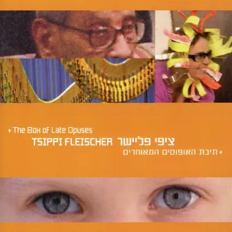 Fleischer: The Box of Late Opuses by Tsippi Fleischer