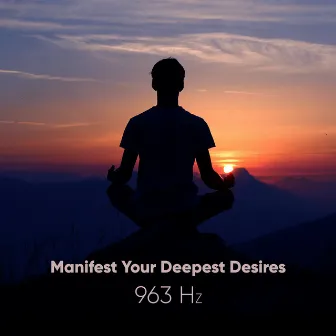 963 Hz - Manifest Your Deepest Desires by Amit Padhye