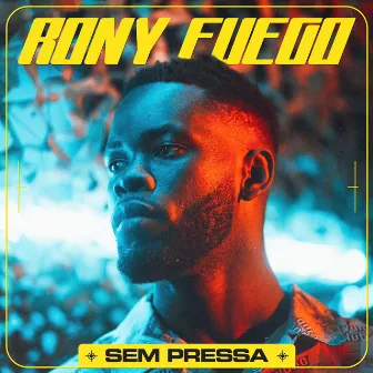 Sem Pressa by Rony Fuego