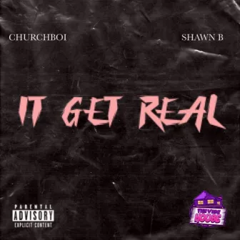 It Get Real by Churchboi