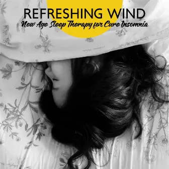 Refreshing Wind – New Age Sleep Therapy for Cure Insomnia by Natural Soothing Melodies