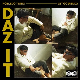 DAZ IT (Let Go Remix) by Robledo Timido