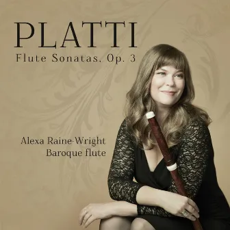 Platti: Flute Sonatas, Op. 3 by Alexa Raine-Wright