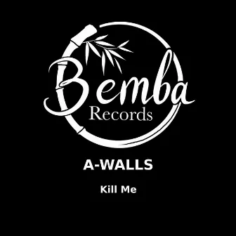 Kill Me by A-Walls