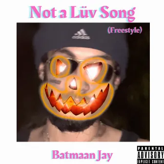 Not a Lüv Song (Freestyle) by Batmaan Jay