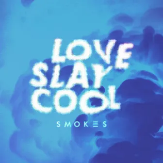 Love Slay Cool EP by DJ Smokes