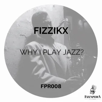 Why I Play Jazz? by Fizzikx