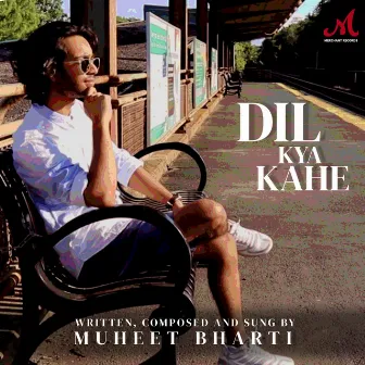 Dil Kya Kahe by Muheet Bharti