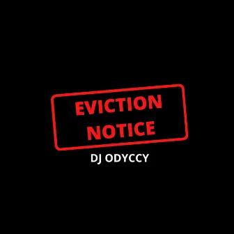 Eviction Notice by DJ Odyccy