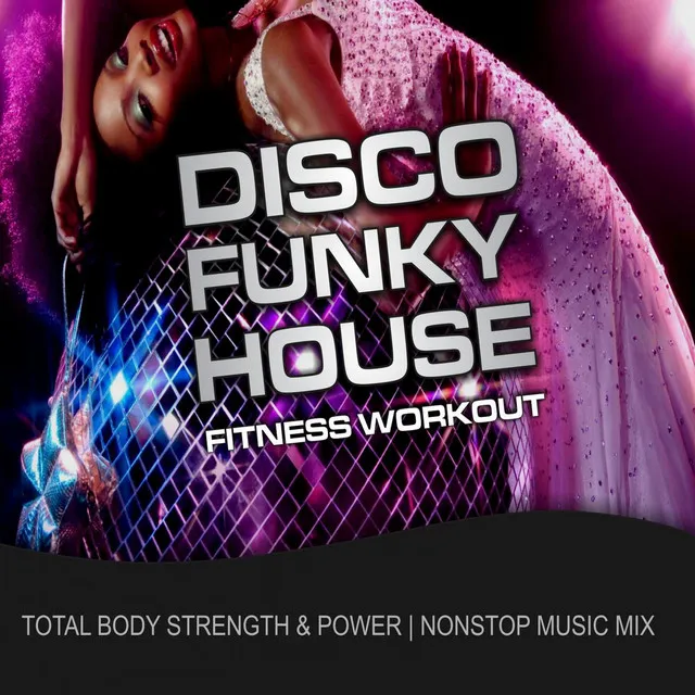 Disco Funky House Fitness Workout (Total Body Strength & Power Nonstop Music Mix)