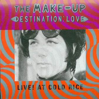 Destination: Love; Live! At Cold Rice by The Make-Up