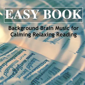 Easy Book – Background Brain Music for Calming Relaxing Reading & Soothing Peaceful Music for Meditation and Brain Enhancement by Unknown Artist