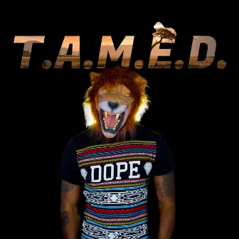 T.A.M.E.D. by D.O.P.E.