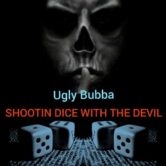 Shootin Dice with the Devil by Ugly Bubba