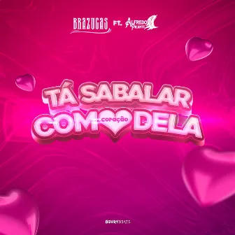 Tá Sabalar Com Coração Dela by Brazucas