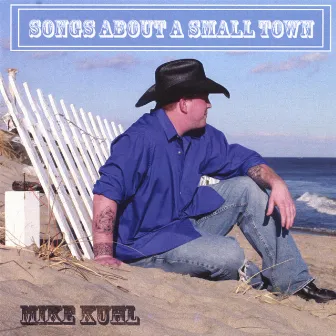 Songs About A Small Town by Mike Kuhl