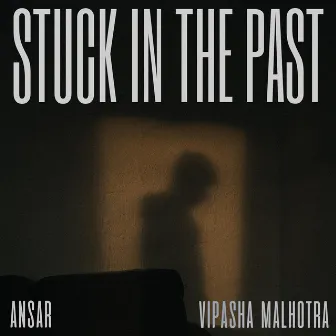 Stuck In The Past by Vipasha Malhotra