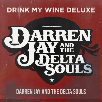 Drink My Wine (Deluxe) by Darren Jay and The Delta Souls