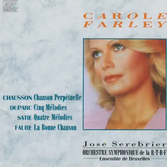 Chausson: Chanson perpetuelle / Faure: La Bonne chanson / Duparc: 5 Melodies / Satie: 4 Melodies by Carole Farley