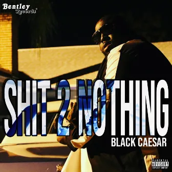 Shit 2 Nothing by Black Caesar