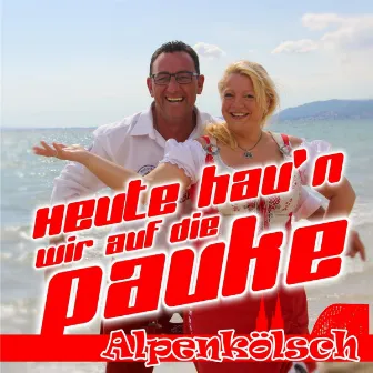 Heute hau'n wir auf die Pauke by Alpenkölsch