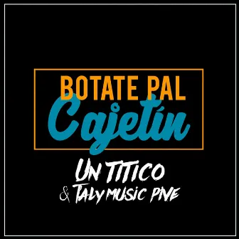 Botate Pal Cajetín by Taly Music Pive