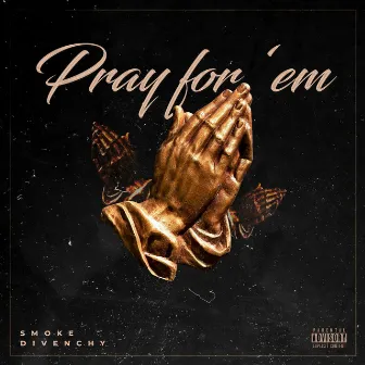 Pray For Em by Smoke DiVenchy