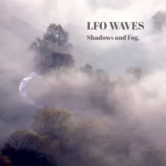 Shadows and Fog. by LFO Waves