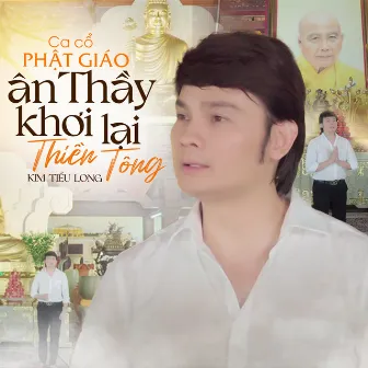 Tân cổ Ân Thầy Khơi Lại Thiền Tông by NSƯT Kim Tiểu Long