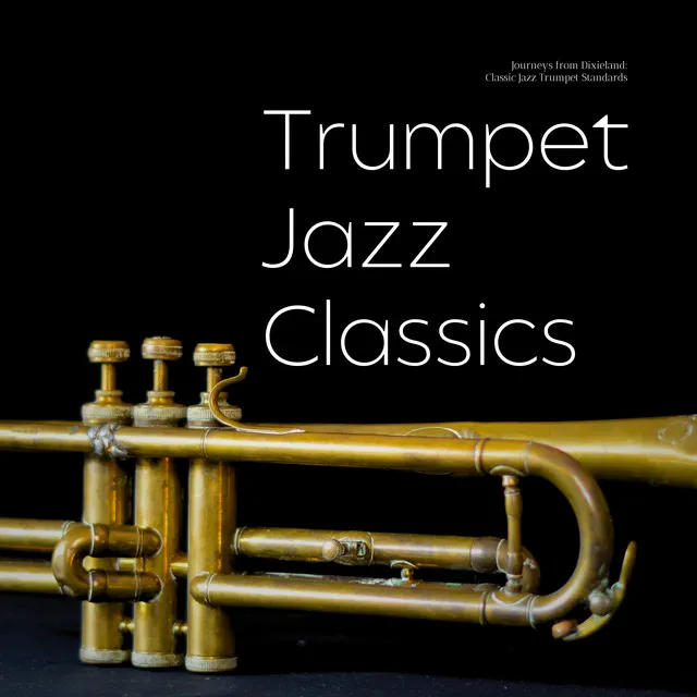 Journeys from Dixieland: Classic Jazz Trumpet Standards