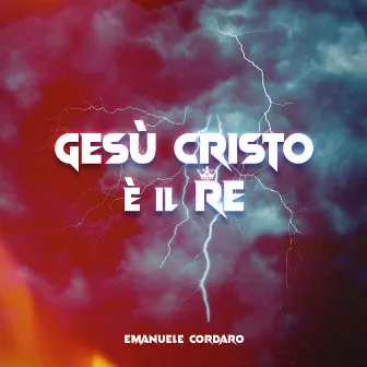 Gesù Cristo è il Re by Emanuele Cordaro