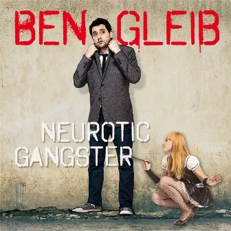 Ben Gleib: Neurotic Gangster by Ben Gleib