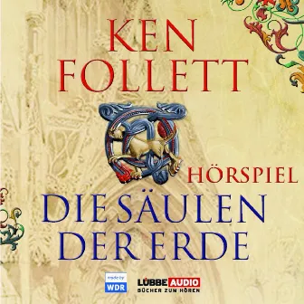 Die Säulen der Erde - Das WDR Hörspiel by Ken Follett