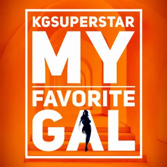 MY Favorite GAL by KG Superstar