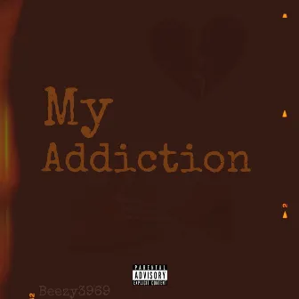 My Addiction by Beezy3969