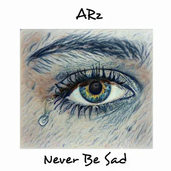 Never Be Sad by ARZ