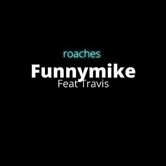 Roaches (feat. Travis) by FunnyMike