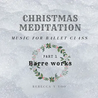 Christmas Meditation Music for Ballet Class Part 1. Barre Works by 유연하 (Rebecca Y. Yoo)