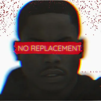 No Replacement by 92'Riot