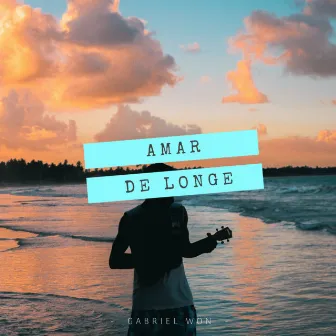 Amar de Longe by Gabriel Won