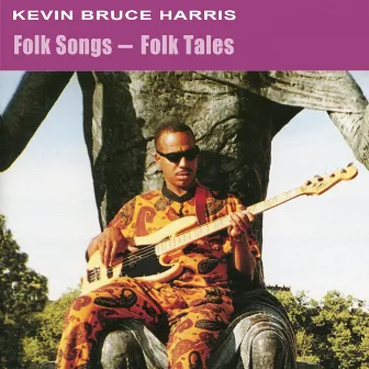 Folk Songs - Folk Tales by Kevin Bruce Harris