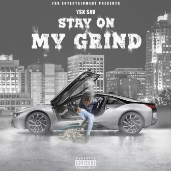 Stay On My Grind by YSK Sav