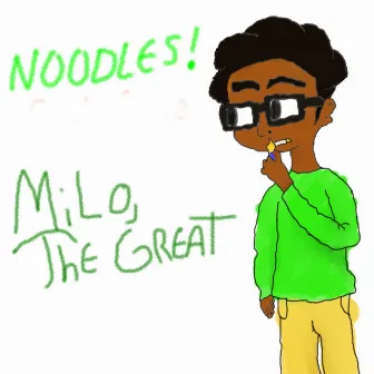 Noodles! (feat. Shane) by Milo, the Great