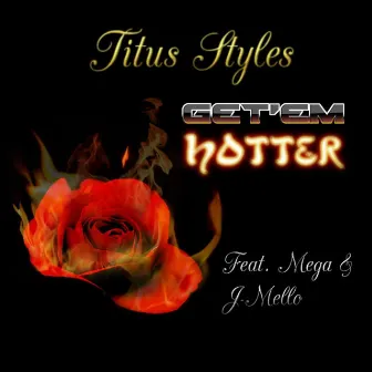 Get'em Hotter by Titus Styles