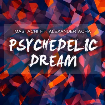 Psychedelic Dream by Mastachi