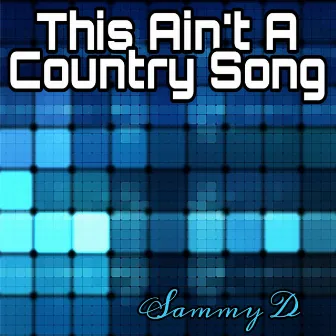 This Ain't a Country Song by Sammy D