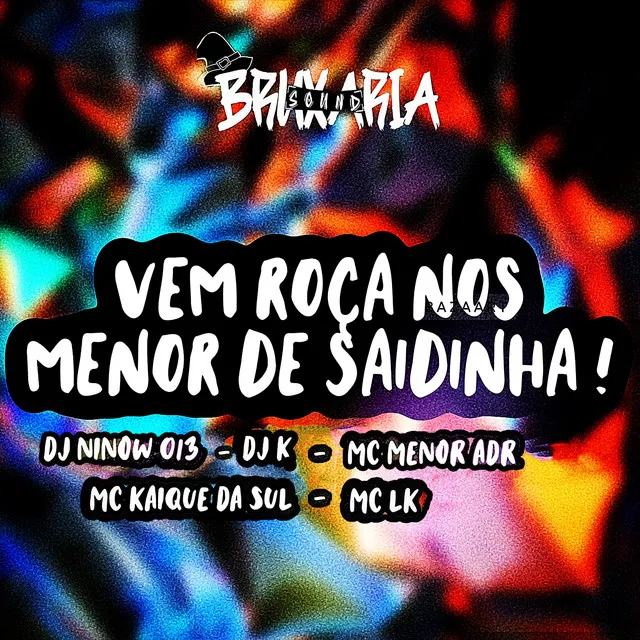 Vai Roça nos Menor de Saidinha! (feat. DJ K, MC MENOR ADR, MC KAIQUE DA SUL & MC LK)