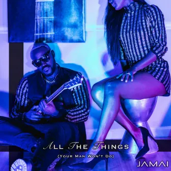 All the Things (Your Man Won't Do) by Jamai