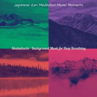 Shakuhachi - Background Music for Deep Breathing by 