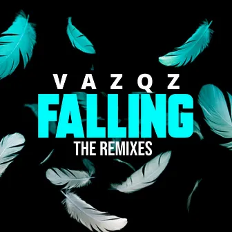 Falling (Remixes) by Vazqz